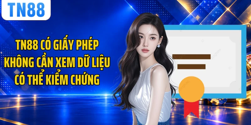 TN88 có giấy phép không cần xem dữ liệu có thể kiểm chứng
