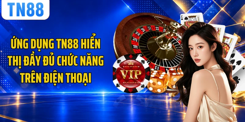 Ứng dụng TN88 hiển thị đầy đủ chức năng trên điện thoại